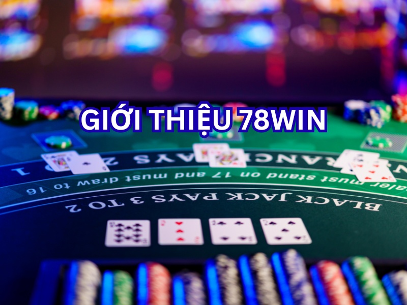Giới thiệu 78Win – Thương hiệu cá cược trực tuyến uy tín hàng đầu châu Á