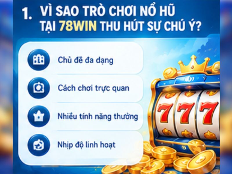 Vì sao trò chơi nổ hũ tại 78WIN thu hút sự chú ý